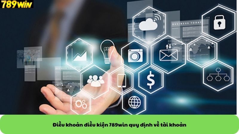 Điều khoản điều kiện 789win quy định về tài khoản Điều khoản điều kiện 789win quy định về tài khoản