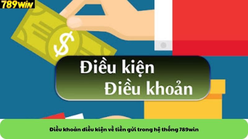 Điều khoản điều kiện về tiền gửi trong hệ thống 789win Điều khoản điều kiện về tiền gửi trong hệ thống 789win