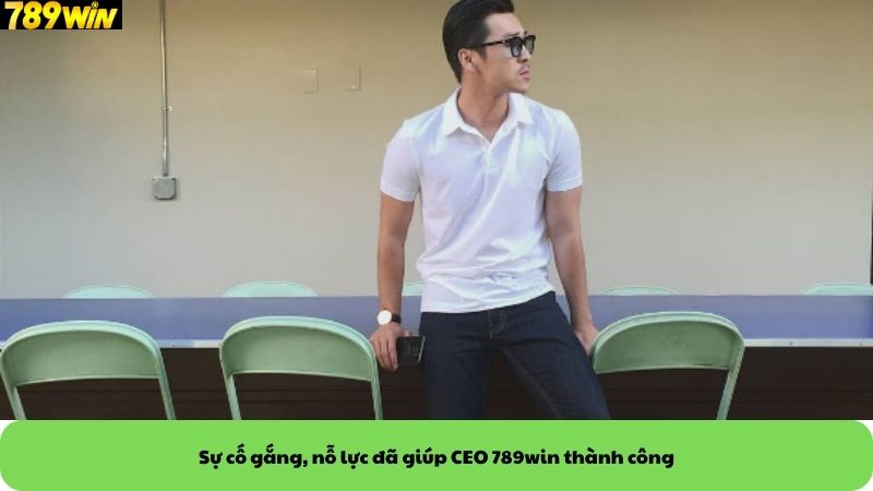 Sự cố gắng, nỗ lực đã giúp CEO- tác giả 789win thành công Sự cố gắng, nỗ lực đã giúp CEO- tác giả 789win thành công